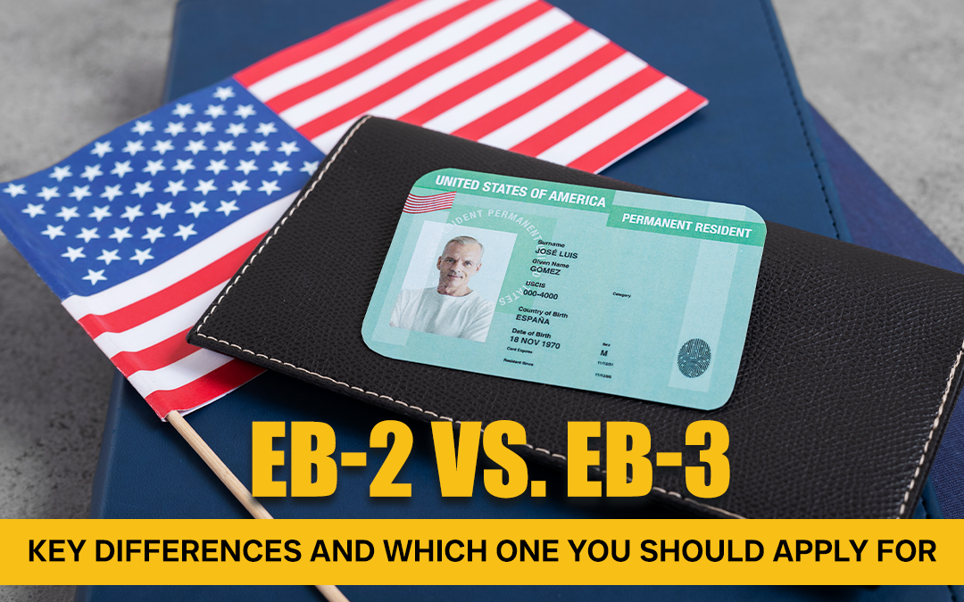 EB-2 vs. EB-3: Key Differences and Which One You Should Apply For